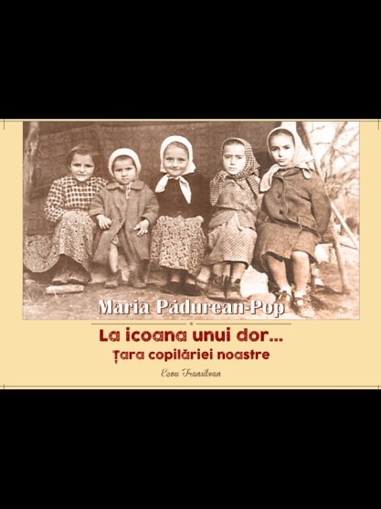 Maria Padurean Pop-Tara copilariei noastre